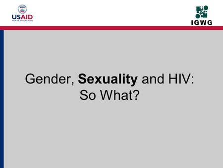 Gender, Sexuality and HIV: So What?