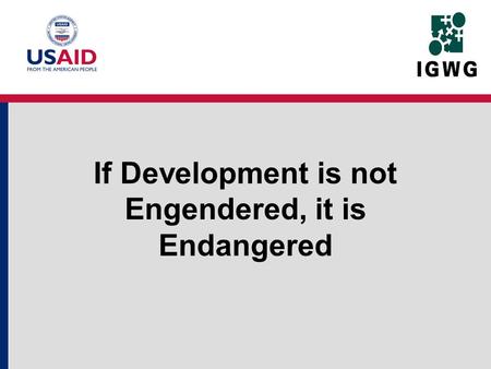 If Development is not Engendered, it is Endangered