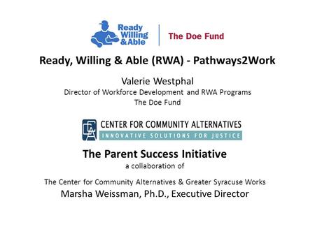 The Parent Success Initiative a collaboration of The Center for Community Alternatives & Greater Syracuse Works Marsha Weissman, Ph.D., Executive Director.