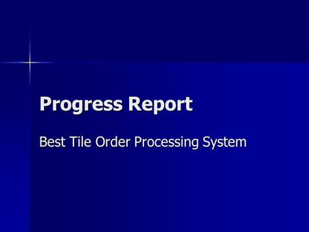 Progress Report Best Tile Order Processing System.