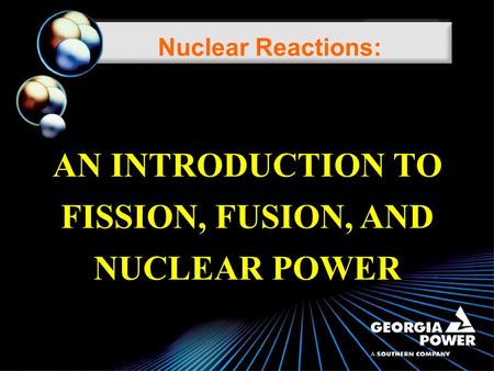 Nuclear Reactions: AN INTRODUCTION TO FISSION, FUSION, AND NUCLEAR POWER.