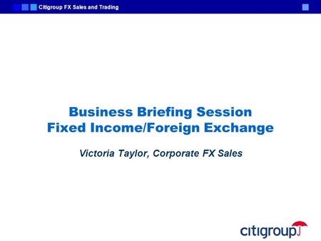 Business Briefing Session Fixed Income/Foreign Exchange