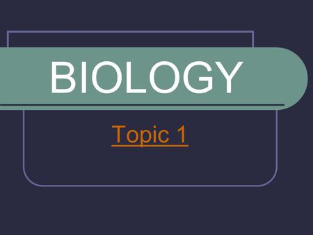 BIOLOGY Topic 1.