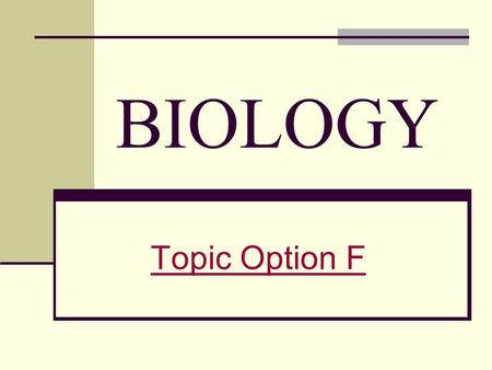 BIOLOGY Topic Option F.