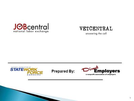 Prepared By: 1. DirectEmployers Association represents 375+ employers, most of which are Fortune 500. Approximately 90% are Federal Contractors. The creation.