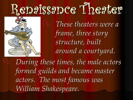 These theaters were a frame, three story structure, built around a courtyard. These theaters were a frame, three story structure, built around a courtyard.