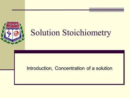 Solution Stoichiometry Introduction, Concentration of a solution.