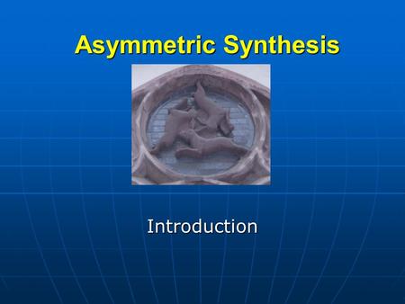 Asymmetric Synthesis Introduction.