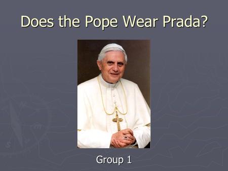 Does the Pope Wear Prada? Group 1. Overview Summary of Article – Matt Summary of Article – Matt Benefits and Harms – You Chen Benefits and Harms – You.