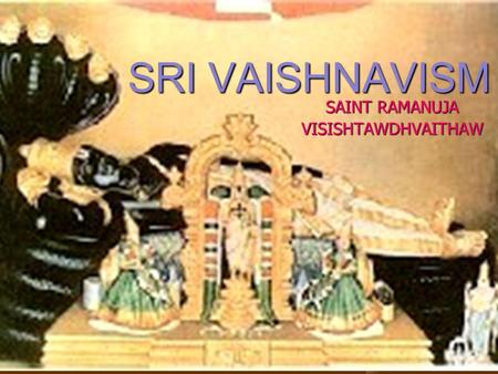 SAINT RAMANUJA VISISHTAWDHVAITHAW SRI VAISHNAVISM.