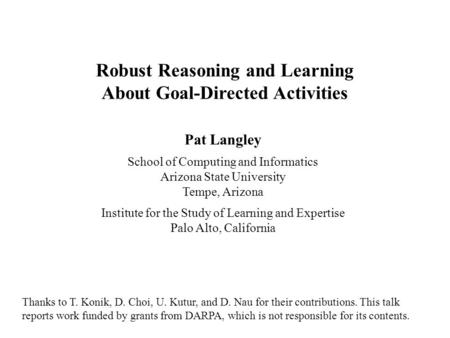 Pat Langley School of Computing and Informatics Arizona State University Tempe, Arizona Institute for the Study of Learning and Expertise Palo Alto, California.