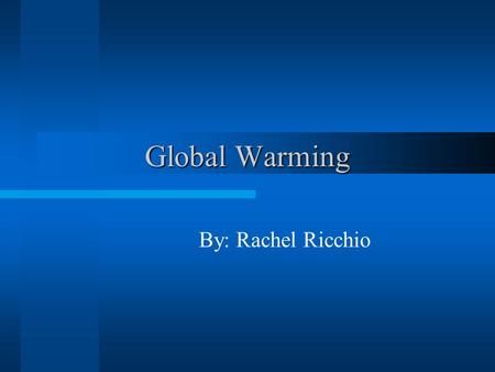 Global Warming By: Rachel Ricchio Problem and Background The Earth has progressively become warmer. Industrial revolution caused a large % of the CO2.