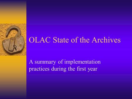 OLAC State of the Archives A summary of implementation practices during the first year.