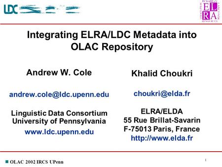 N OLAC 2002 IRCS UPenn 1 Andrew W. Cole Linguistic Data Consortium University of Pennsylvania  Integrating ELRA/LDC.