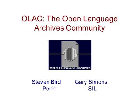 OLAC: The Open Language Archives Community Steven Bird Gary Simons Penn SIL.