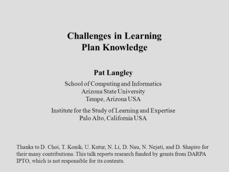 Pat Langley School of Computing and Informatics Arizona State University Tempe, Arizona USA Institute for the Study of Learning and Expertise Palo Alto,