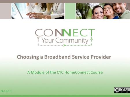 Choosing a Broadband Service Provider A Module of the CYC HomeConnect Course 9-15-10.