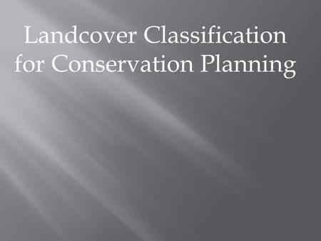 Landcover Classification for Conservation Planning.