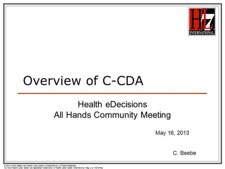 © 2013 Calvin Beebe and Health Level Seven ® International. All Rights Reserved. HL7 and Health Level Seven are registered trademarks of Health Level Seven.
