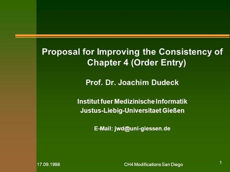 17.09.1998CH4 Modifications San Diego 1 Proposal for Improving the Consistency of Chapter 4 (Order Entry) Prof. Dr. Joachim Dudeck Institut fuer Medizinische.