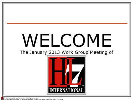 © 2013 Health Level Seven ® International. All Rights Reserved. HL7 and Health Level Seven are registered trademarks of Health Level Seven International.