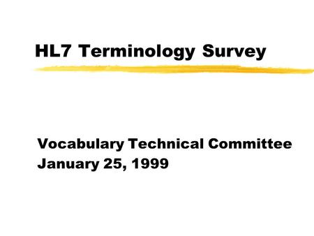 HL7 Terminology Survey Vocabulary Technical Committee January 25, 1999.