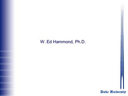 Duke University W. Ed Hammond, Ph.D.. Duke University GROUPS OF STANDARDS COMMUNICATIONS XML, TCP/IP, SOAP, W3C, IETF, Web services, others DATA ELEMENTS.