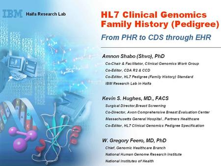 Amnon Shabo (Shvo), PhD Co-Chair & Facilitator, Clinical Genomics Work Group Co-Editor, CDA R2 & CCD Co-Editor, HL7 Pedigree (Family History) Standard.