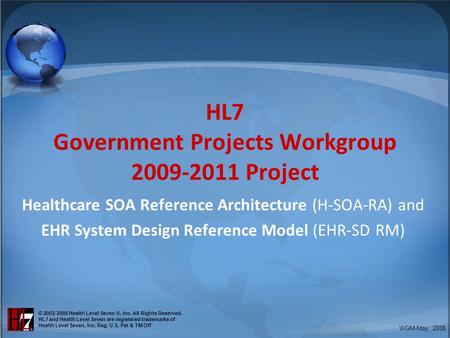 WGM-May. 2008 © 2002-2008 Health Level Seven ®, Inc. All Rights Reserved. HL7 and Health Level Seven are registered trademarks of Health Level Seven, Inc.