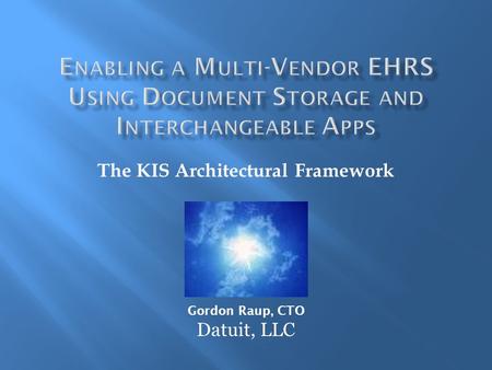 The KIS Architectural Framework Gordon Raup, CTO Datuit, LLC.