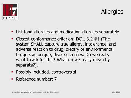 Reconciling the pediatric requirements with the EHR model May 2006 Allergies List food allergies and medication allergies separately Closest conformance.