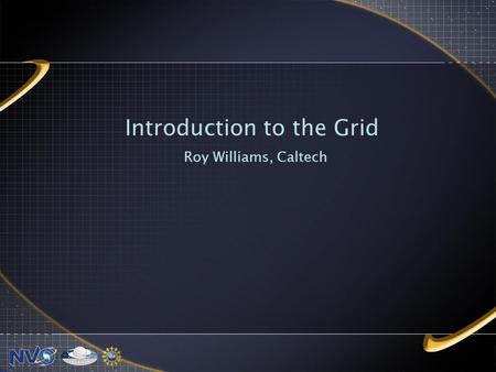 Introduction to the Grid Roy Williams, Caltech. Enzo Case Study Simulated dark matter density in early universe N-body gravitational dynamics (particle-mesh.