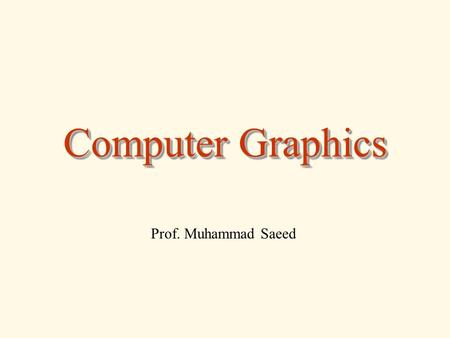 Computer Graphics Prof. Muhammad Saeed. Hardware (Display Technologies and Devices) IV August 1, 2012 Hardware IV Computer Graphics 2.