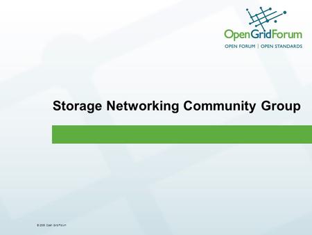 © 2006 Open Grid Forum Storage Networking Community Group.