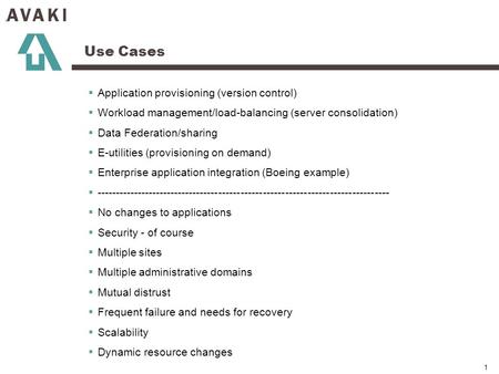 1 Use Cases Application provisioning (version control) Workload management/load-balancing (server consolidation) Data Federation/sharing E-utilities (provisioning.