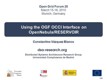 134 Distributed Systems Architecture Research Group Universidad Complutense de Madrid Using the OGF OCCI Interface on OpenNebula/RESERVOIR Constantino.