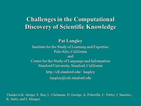 Pat Langley Institute for the Study of Learning and Expertise Palo Alto, California and Center for the Study of Language and Information Stanford University,