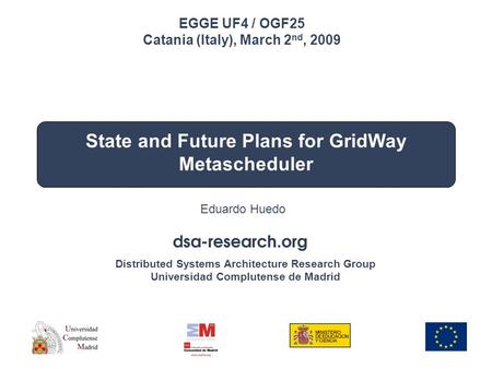 Distributed Systems Architecture Research Group Universidad Complutense de Madrid EGEE UF4/OGF25 Catania, Italy March 2 nd, 2009 State and Future Plans.