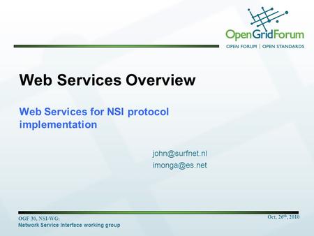 Oct, 26 th, 2010 OGF 30, NSI-WG: Network Service Interface working group Web Services Overview Web Services for NSI protocol implementation