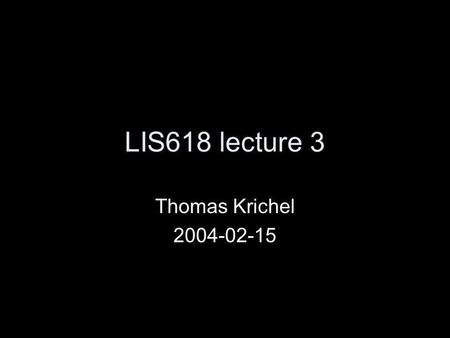 LIS618 lecture 3 Thomas Krichel 2004-02-15. Structure Revision of what was done last week. Theory: discussion of the Boolean model Theory: the vector.