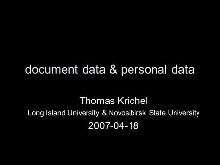 Document data & personal data Thomas Krichel Long Island University & Novosibirsk State University 2007-04-18.