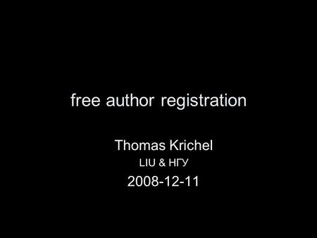 Free author registration Thomas Krichel LIU & НГУ 2008-12-11.