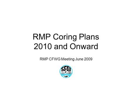 RMP Coring Plans 2010 and Onward RMP CFWG Meeting June 2009.