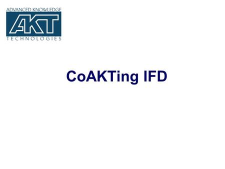 CoAKTing IFD Dave in Hawaii. AKT Workshop January 2001 2 CoAKTing IFD n Objective is to advance the state of the art in collaborative mediated spaces.