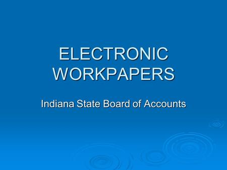 ELECTRONIC WORKPAPERS Indiana State Board of Accounts.