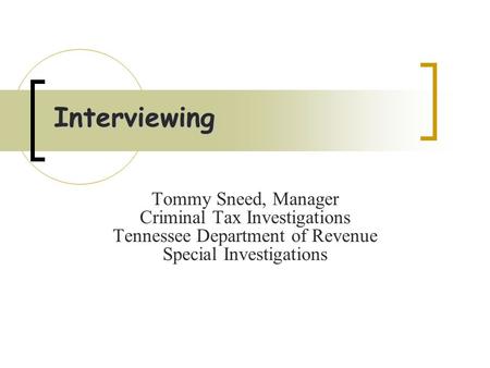 Interviewing Tommy Sneed, Manager Criminal Tax Investigations