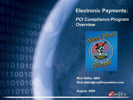 Electronic Payments: PCI Compliance Program Overview Rick Dakin, QSA August 2008.