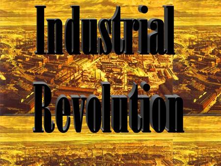 Industrial Revolution.