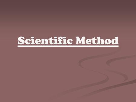 Scientific Method.