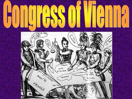 After Napoleon was exiled, the nations that made up the Grand Alliance met to decide the fate of European nations (Austria, Britain, Prussia, and Russia).